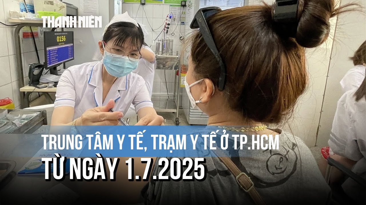 Trung tâm y tế, trạm y tế ở TP HCM hoạt động ra sao từ ngày 1/7/2025?