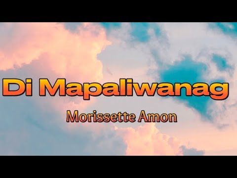 Di Mapaliwanag - Morissette Amon ( Lyrics)