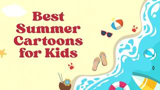 10 Best Summer Cartoons for Kids 2026