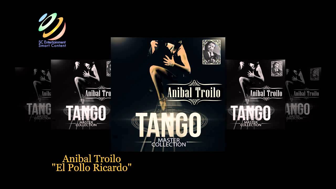 Anibal Troilo El Pollo Ricardo