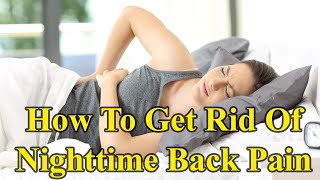 Exactly How To Get Rid Of Nighttime Back Pain | Back Pain Relief | Back Pain Tips
