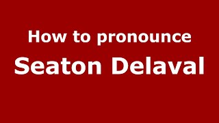 How to pronounce Seaton Delaval