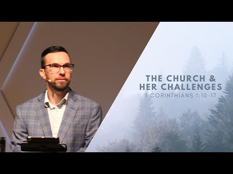 The Church & Her Challenges (1 Corinthians 1:10–17)