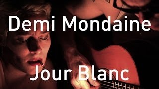 #629 Demi Mondaine - Jour Blanc (Acoustic Session)
