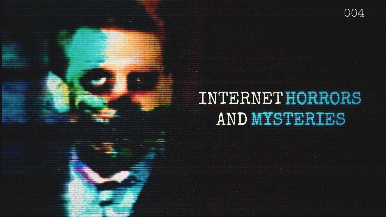 Internet Horrors & Mysteries [4]