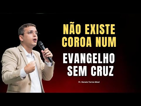👑 Evangelho é Renúncia — NÃO EXISTE COROA SEM CRUZ! | Pr. Renato Torres - (Apologética) #reflexão