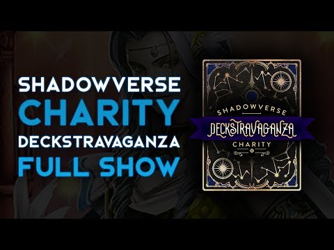 Full Show - Shadowverse Charity Deckstravaganza