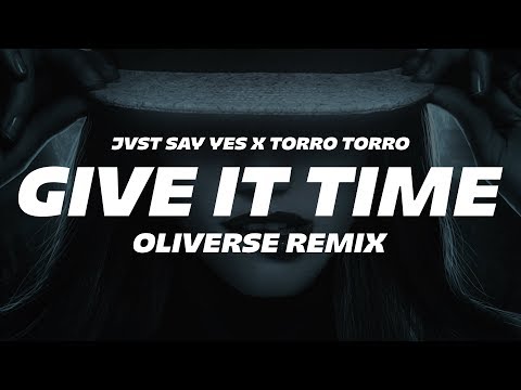 Jvst Say Yes x Torro Torro - Give It Time (Oliverse Remix)
