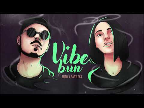 ZHAO - Vibe Bun (feat. Baby EKA)