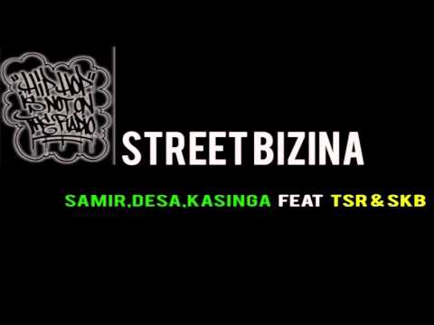 Street Bizina  ( Samir,Desa,Kasinga Feat TSR & Slankoolsay)
