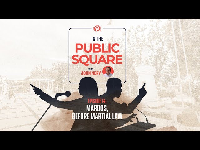 [WATCH] In The Public Square with John Nery: Marcos, before Martial Law