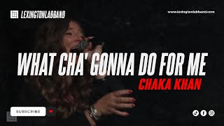 What Cha&#39; Gonna Do for Me (Chaka Khan) | Lexington Lab Band