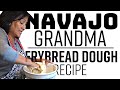 Navajo Grandma Fry Bread Dough Recipe Episode 2