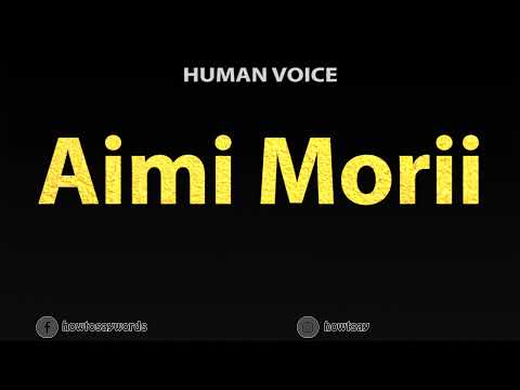How To Pronounce Aimi Morii