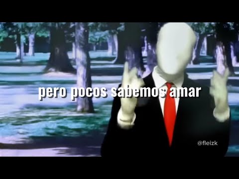 El amar y el querer -Slenderman 