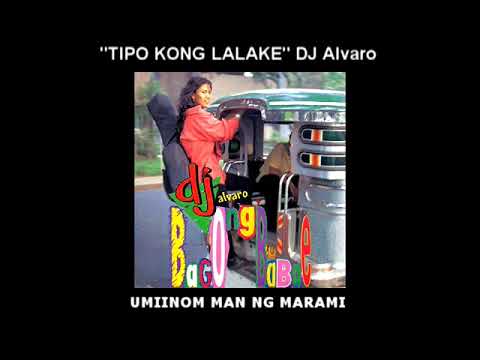 TIPO KONG LALAKE   DJ Alvaro   Bagong Babae