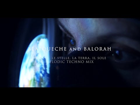 BEATQUECHE & BALORAH - La Luna, Le Stelle, La Terra, Il Sole ( MELODIC TECHNO MIX)