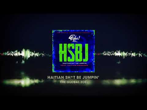 The Global Zoe feat. Haitian Princess - Haitian Sh*t Be Jumpin' (Official Audio)