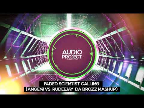 Faded Scientist Calling - (ANGEMI vs  Rudeejay Da Brozz Mashup)