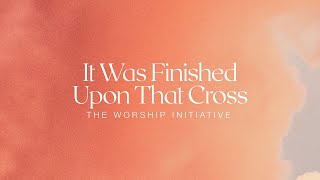 It Was Finished Upon That Cross