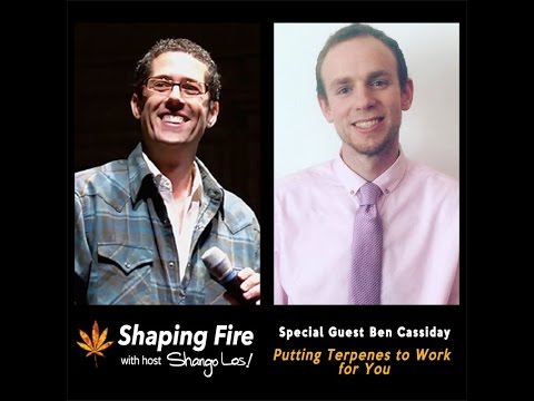 Shaping Fire Episode 18 - Putting Terpenes to Work for You with guest Ben Cassiday