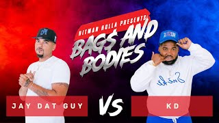 Bags and Bodies Presented by Hitman Holla : Jay Dat Guy vs  KD
