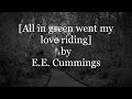 [All in green went my love riding] by E.E. Cummings
