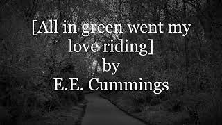 [All in green went my love riding] by E.E. Cummings