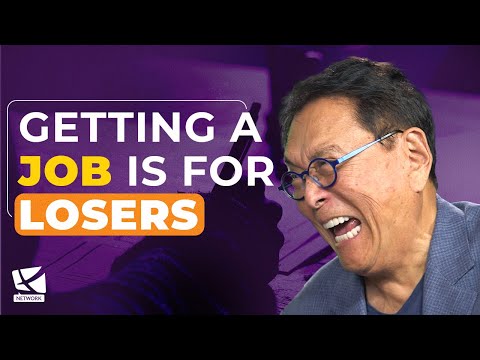 GETTING A JOB IS FOR LOSERS - LESSONS WITH ROBERT KIYOSAKI, RICH DAD POOR DAD