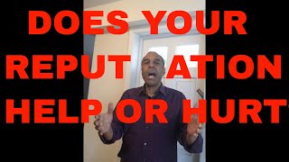 DOES YOUR REPUTATION help or hurt?