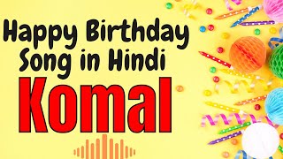 Happy Birthday Komal Song Happy Birthday Song for 