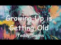 Teddy Swims – Growing Up is Getting Old (Lyrics) 💗♫