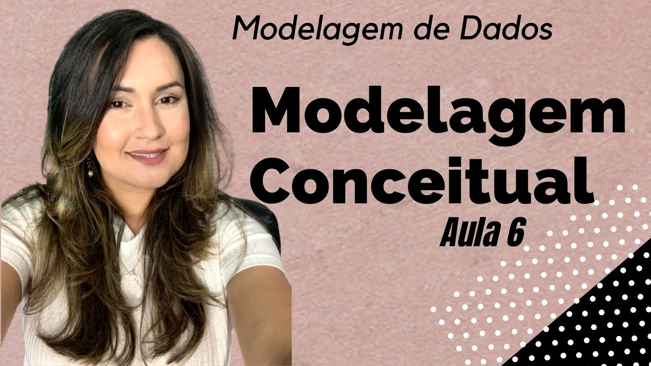 Modelagem de Dados: Modelagem Conceitual - Aula 6