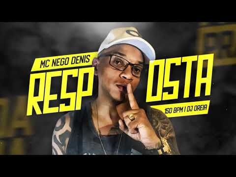 MC NEGO DENIS - RESPOSTA (DJ OREIA)
