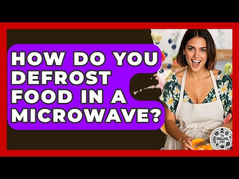 How Do You Defrost Food In A Microwave? - The Skillful Chef