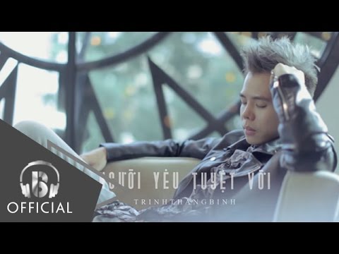Người Yêu Tuyệt Vời | Trịnh Thăng Bình | Official Music Video