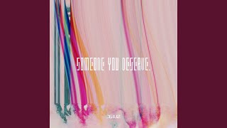 Someone You Deserve.