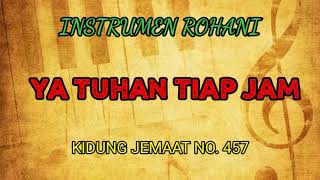 Download lagu Instrumen Rohani - Ya Tuhan Tiap Jam - Kidung Jemaat No.457. mp3