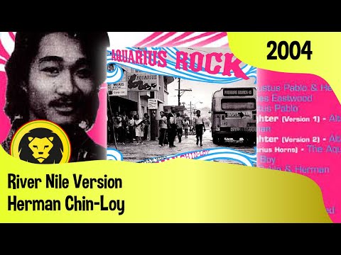 Herman Chin Loy – River Nile Version (VA- Aquarius Rock: The Hip Reggae World Of Herman Chin-Loy)