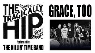 The Tragically Hip - Grace, Too (Cover) The Killin' Time Band