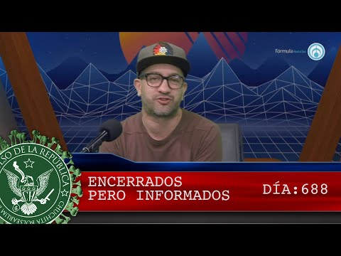 ENCERRADOS PERO INFORMADOS 688 - EL PULSO DE LA REPÚBLICA