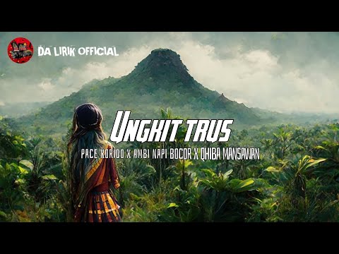 UNGKIT TRUS__PACE KORIDO X AMBI NAPI BOCOR X QHIBA MANSAWAN || LIRIK LAGU