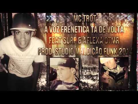MC TROT - A VOZ FRENETICA TA DE VOLTA - FEAT SURF & AFLEXA OTMR - PROD. STUDIO MALDIÇÃO FUNK 2014