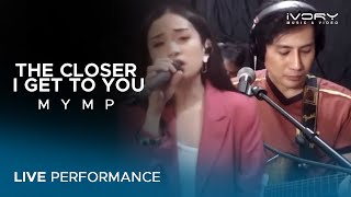 MYMP - The Closer I Get To You (Live Performance)