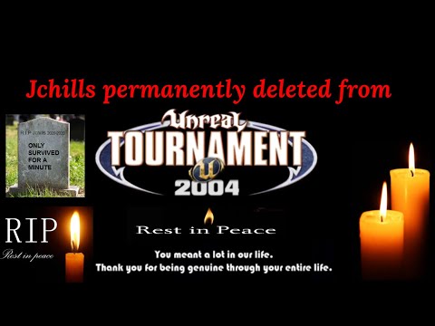 Jchills permanetly deleted from UT2K4 scene(R.I.P)