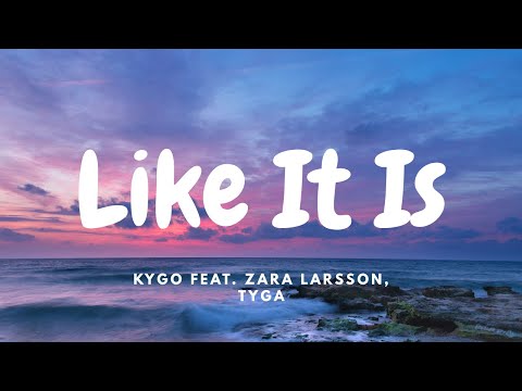 Kygo feat. Zara Larsson, Tyga - Like It Is (Lyrics)