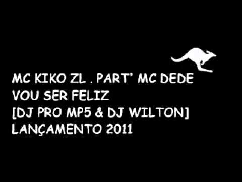 MC KIKO ZL   PART' MC DEDE   VOU SER FELIZ DJ PRO MP5 & DJ WILT