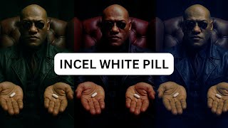 White Pill For Incels