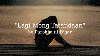 Lagi Mong Tatandaan - Parokya ni Edgar (Lyrics)