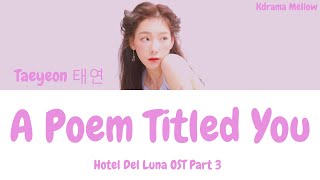 Taeyeon (태연) - A Poem Called You 그대라는 시 (Hotel Del Luna OST Part 3) Lyrics (Han/Rom/Eng/가사)